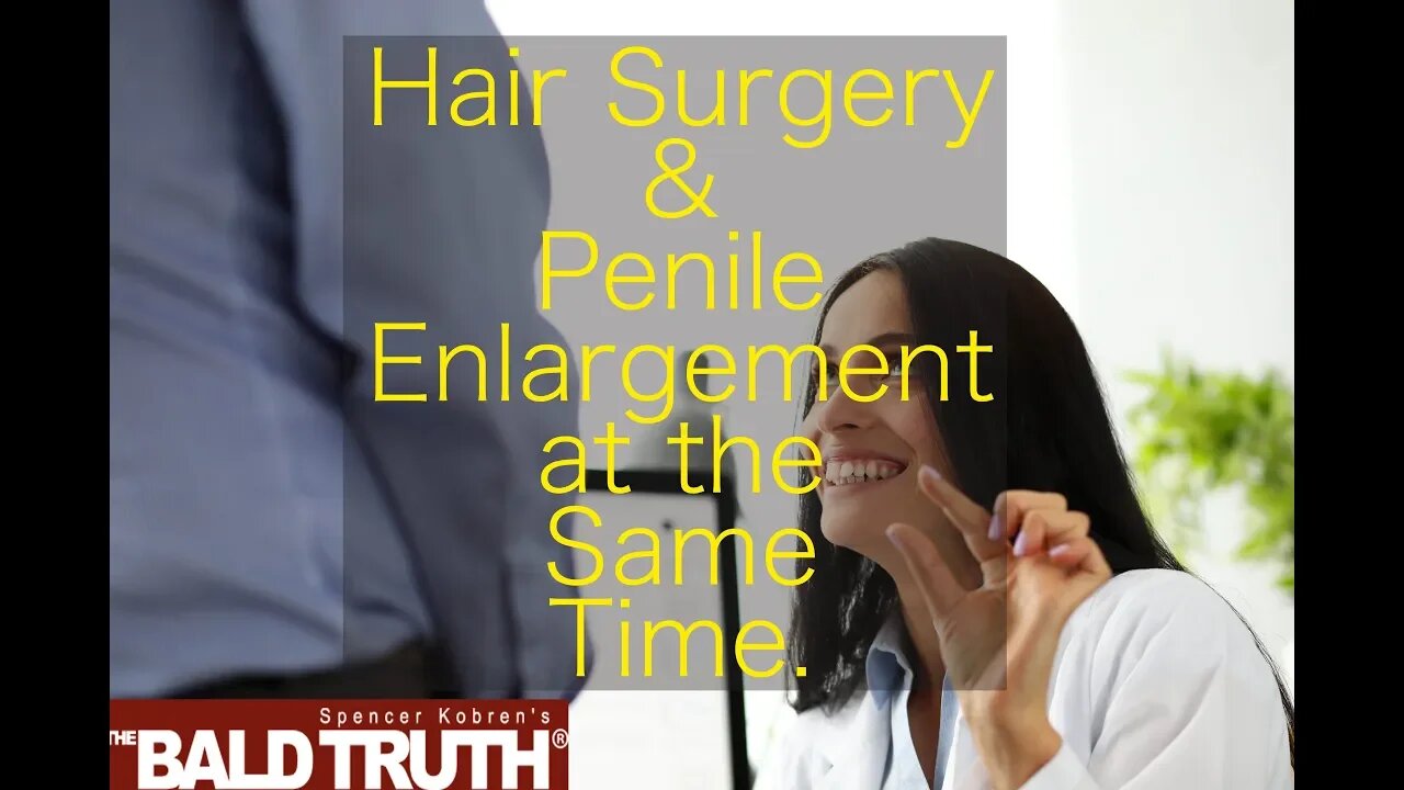 Hair Transplants & Male Enhancement. Brilliant or Desperate Marketing?