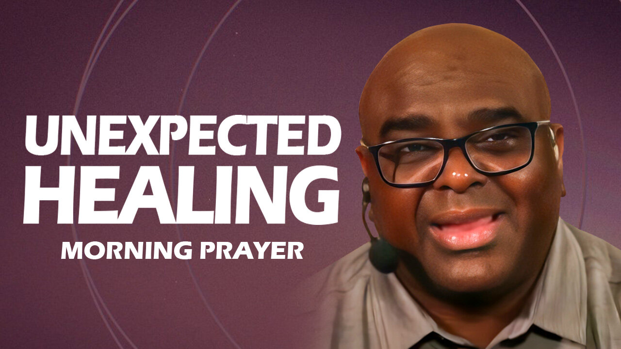 Unexpected Healing - Morning Prayer