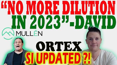 Mullen to Dilute NO MORE in 2023 - David │ Mullen Ortex SI UPDATED ⚠️ Mullen Investors Must Watch