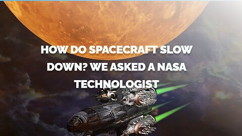 How Do Spacecraft Slow Down? We Asked a NASA Technologist