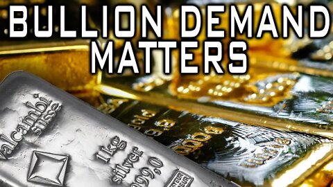 Does Gold & Silver Bullion Demand Matter?