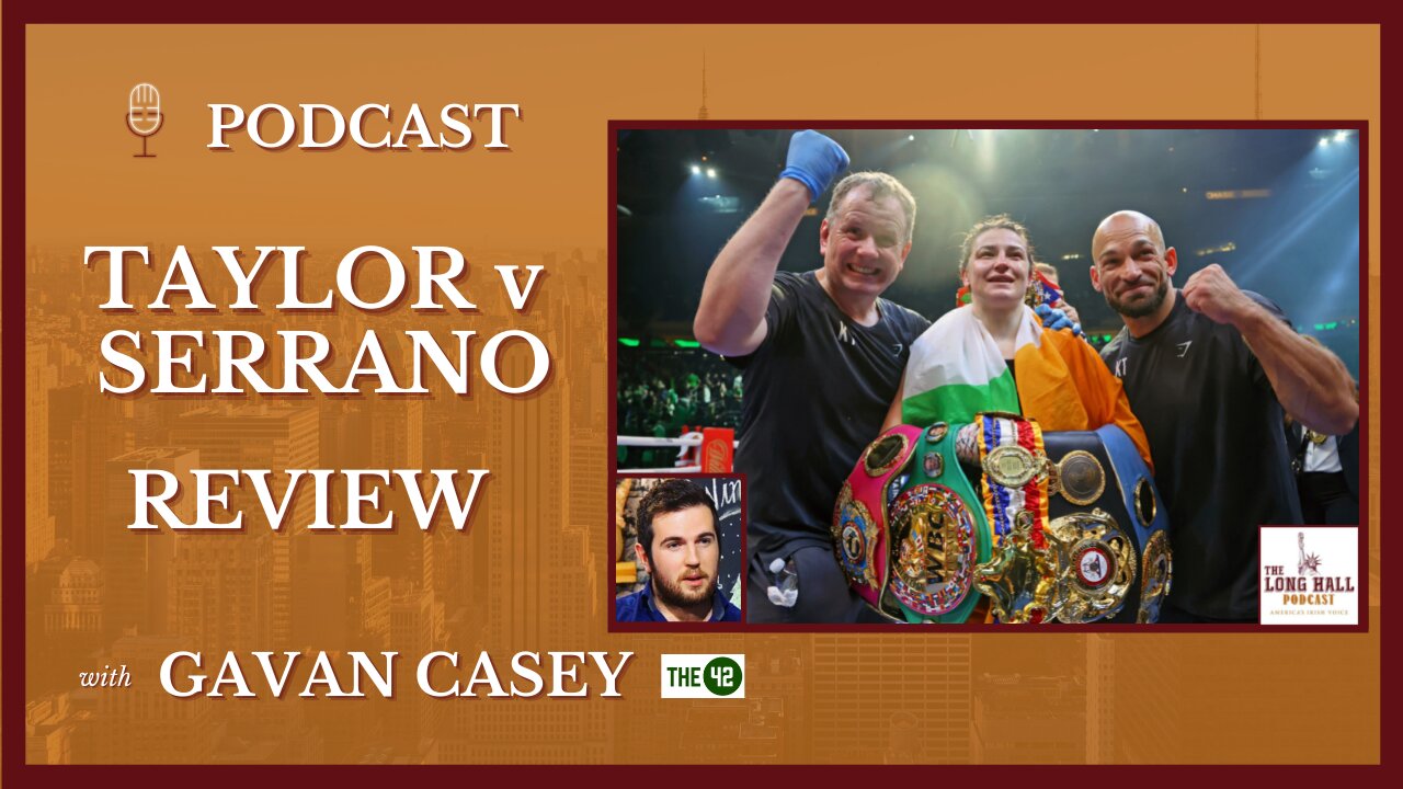 "Katie Taylor is Absolutely NUTS!" Gavan Casey Reviews the Taylor v Serrano Fight at MSG Last Night