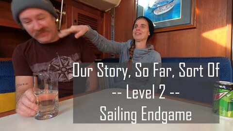 Our Story, So Far, Sort Of l Level 2 l Sailing Endgame