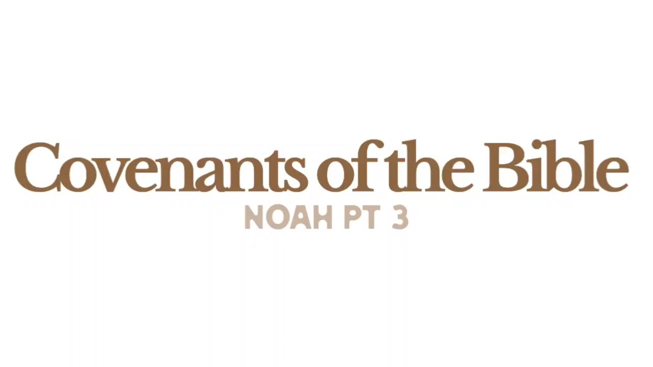 Covenants of the Bible - Noah pt 3