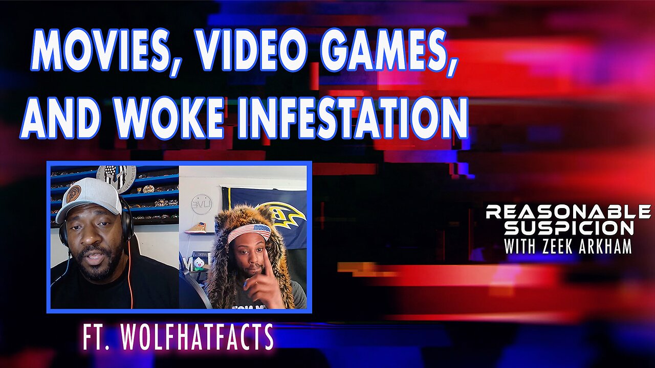 Movies, Video Games, and Woke Infestation |Reasonable Suspicion w/Zeek Arkham