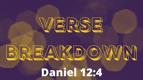 Daniel 12:4 - Verse Breakdown #184 | Ewaenruwa Nomaren