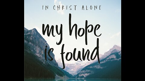 In Christ alone my Hope is found