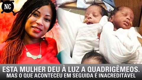 Esta mulher deu à luz a quadrigêmeos. Mas o que aconteceu em seguida é inacreditável