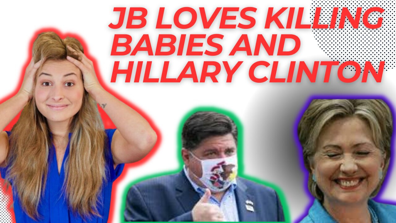 JB PRITZKER and Hillary Clinton ALL ABOUT KILLING BABIES