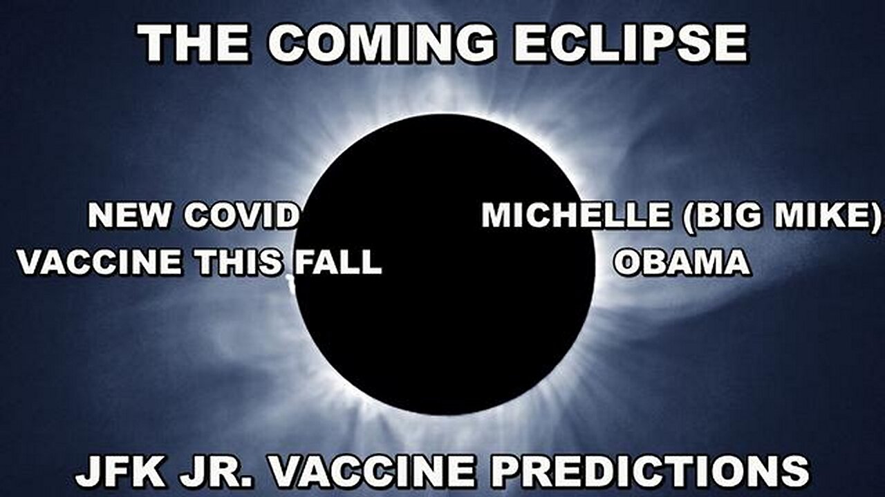 JFK'S VACCINE PREDICTIONS 100% CORRECT - THE COMING ECLIPSE - NEW COVID VACCINE THIS FALL