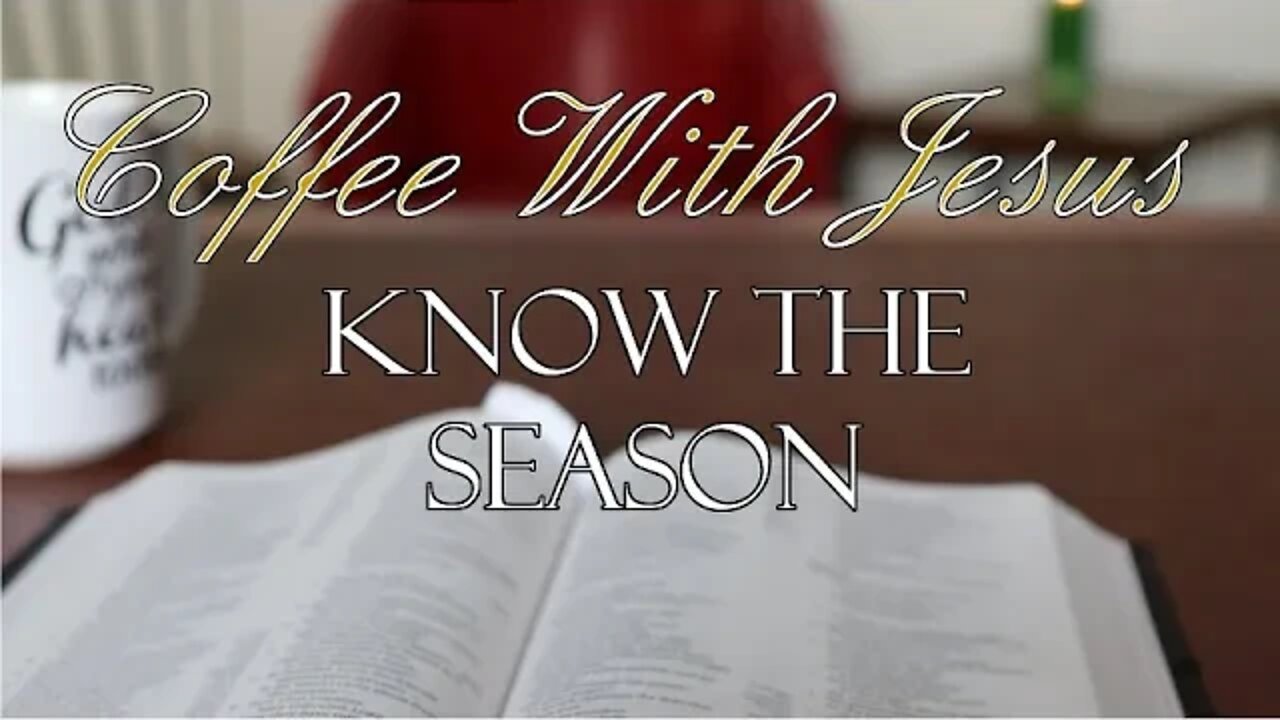 Coffee With Jesus #30- Know The Season