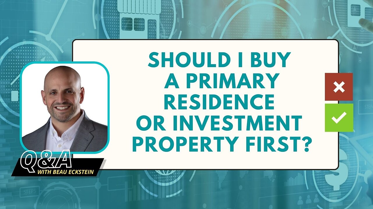 Should I Buy a Primary Residence or Investment Property First?