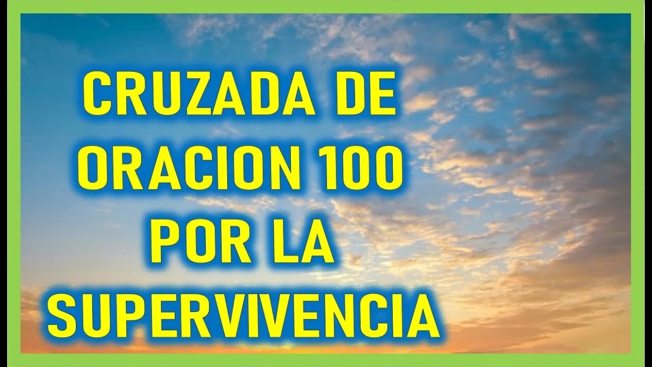 CRUZADA DE ORACION 100 POR LA SUPERVIVENCIA