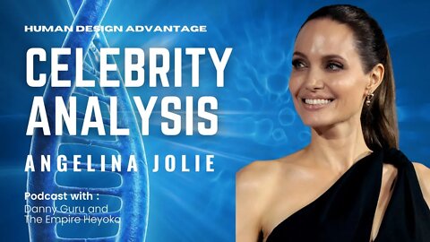 Ep. 1 - The Human Design of Heroes & Villains of Our Time - Angelina Jolie