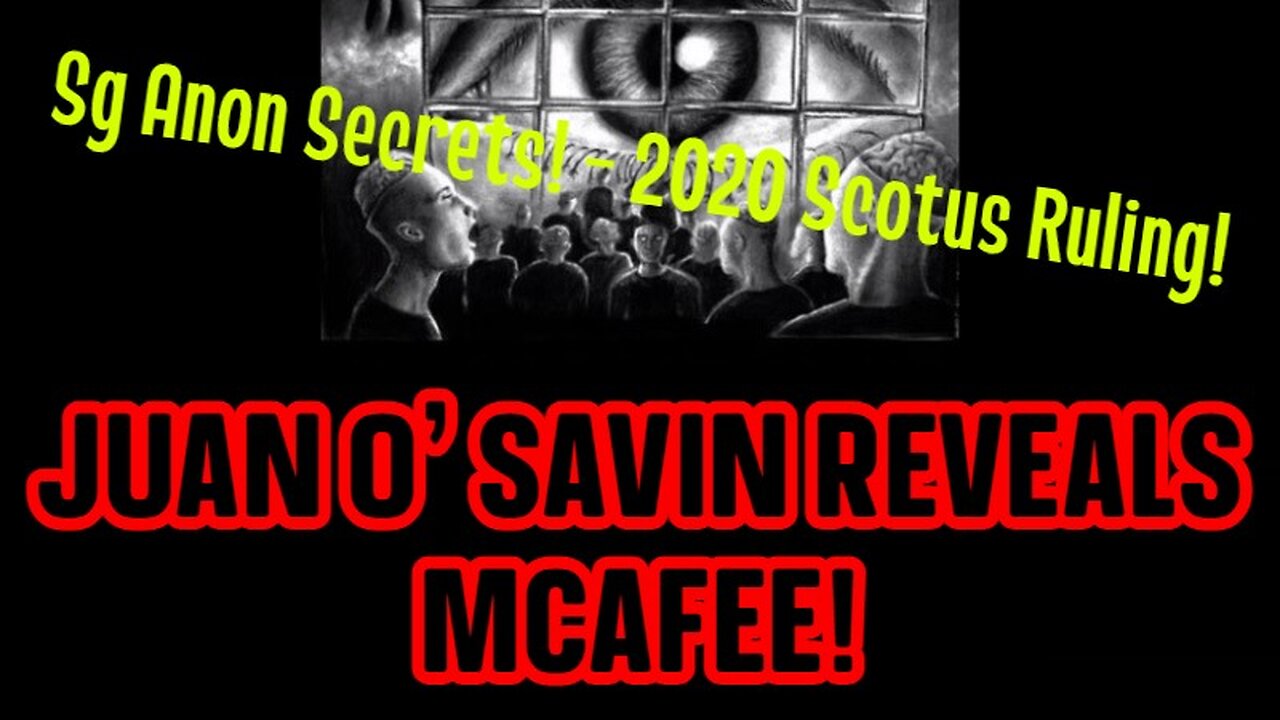 SG ANON SECRETS - JUAN O' SAVIN REVEALS MCAFEE! - 2020 SCOTUS RULING!