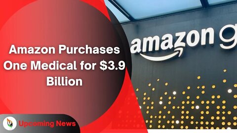 Amazon Purchases One Medical for $3.9 Billion