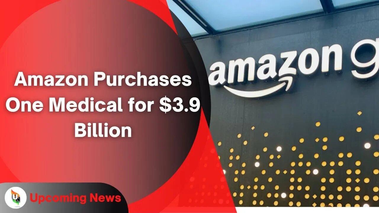 Amazon Purchases One Medical for $3.9 Billion