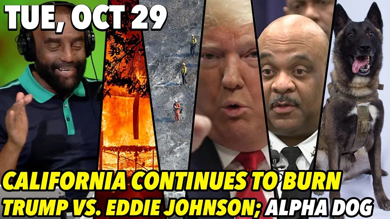 Tue, Oct 29: Californian Ring of Fire; Trump Standing Up for Chicago; All K-9s Go to Heaven