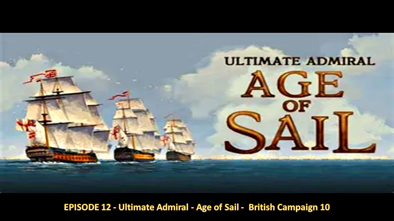 EPISODE 12 - Ultimate Admiral - Age of Sail - British Campaign 10