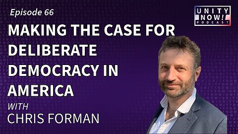 Episode 66: Making the Case for Deliberate Democracy in America with Chris Forman