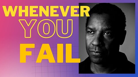 Whenever you fail