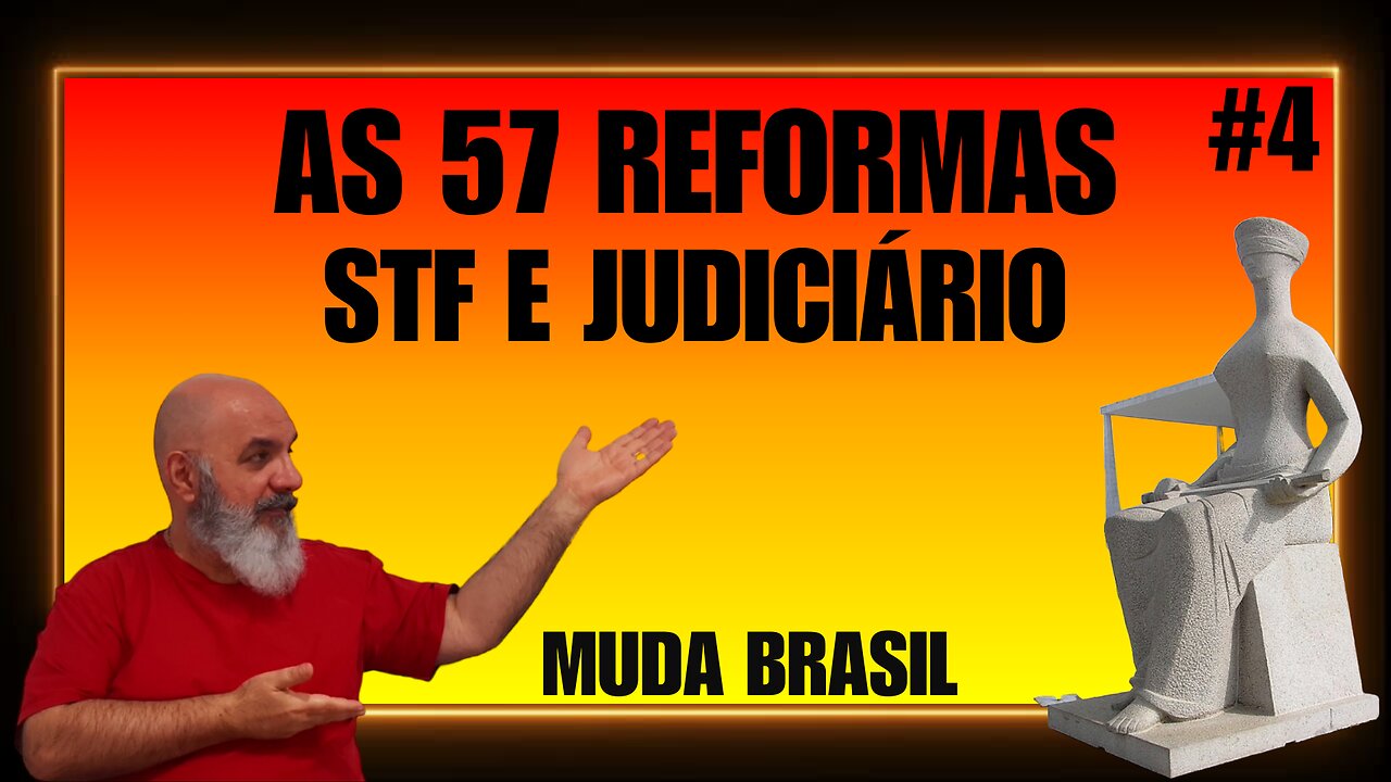 STF e JUDICIÁRIO: Reformando a justiça, 10 passos! As 57 reformas! Muda Brasil!