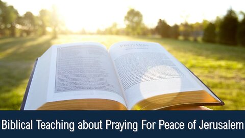Biblical Teaching about Praying For Peace of Jerusalem