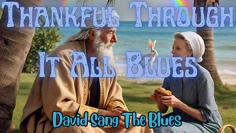 Thankful Through It All Blues–Thanksgiving Inspired by Philippians 4:4-20
