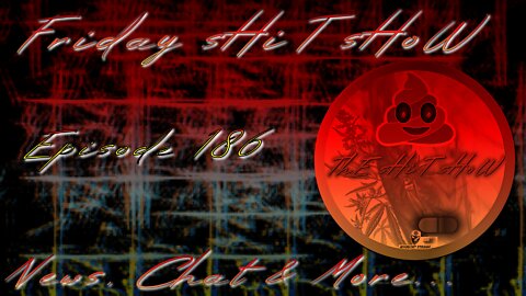 ThE sHiT sHoW EP 186 News, Chat & More... 06/17/2022