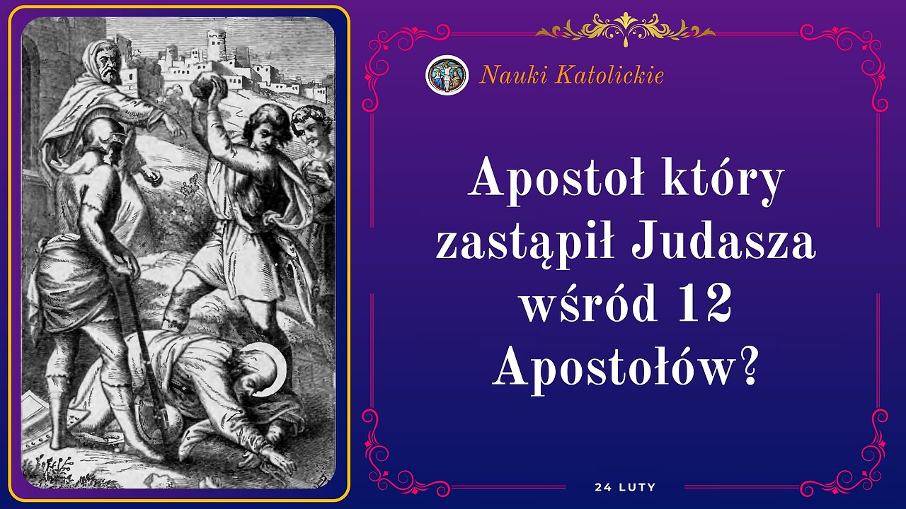 Apostoł który zastąpił Judasza wśród 12 Apostołów? | 24 Luty