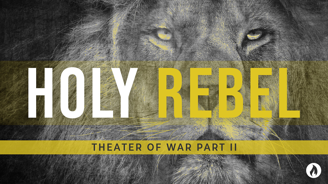 Holy Rebel Part 9: THEATER OF WAR PART II (Message Only)