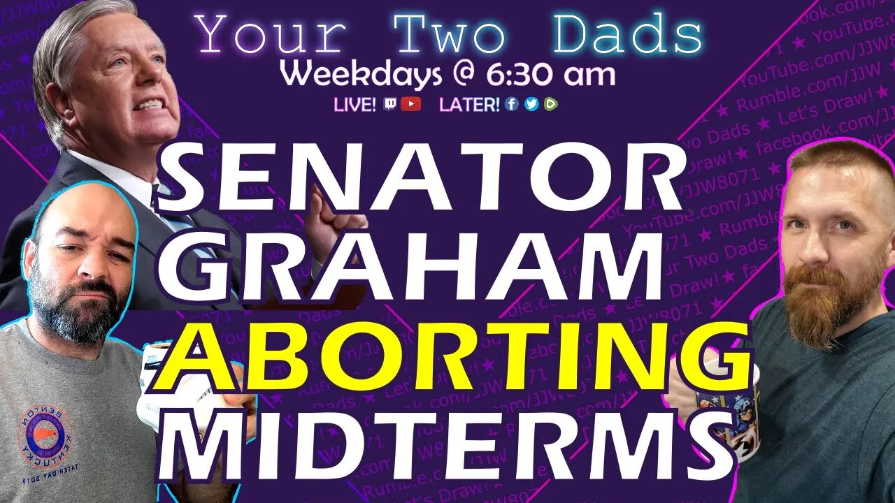 SEN Lindsay Graham ABORTING Mid-Term Elections | Your Two Dads 9.14.22