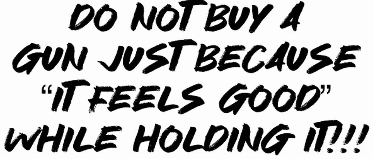 Do NOT buy a gun JUST because “it feels good” while holding it!!!