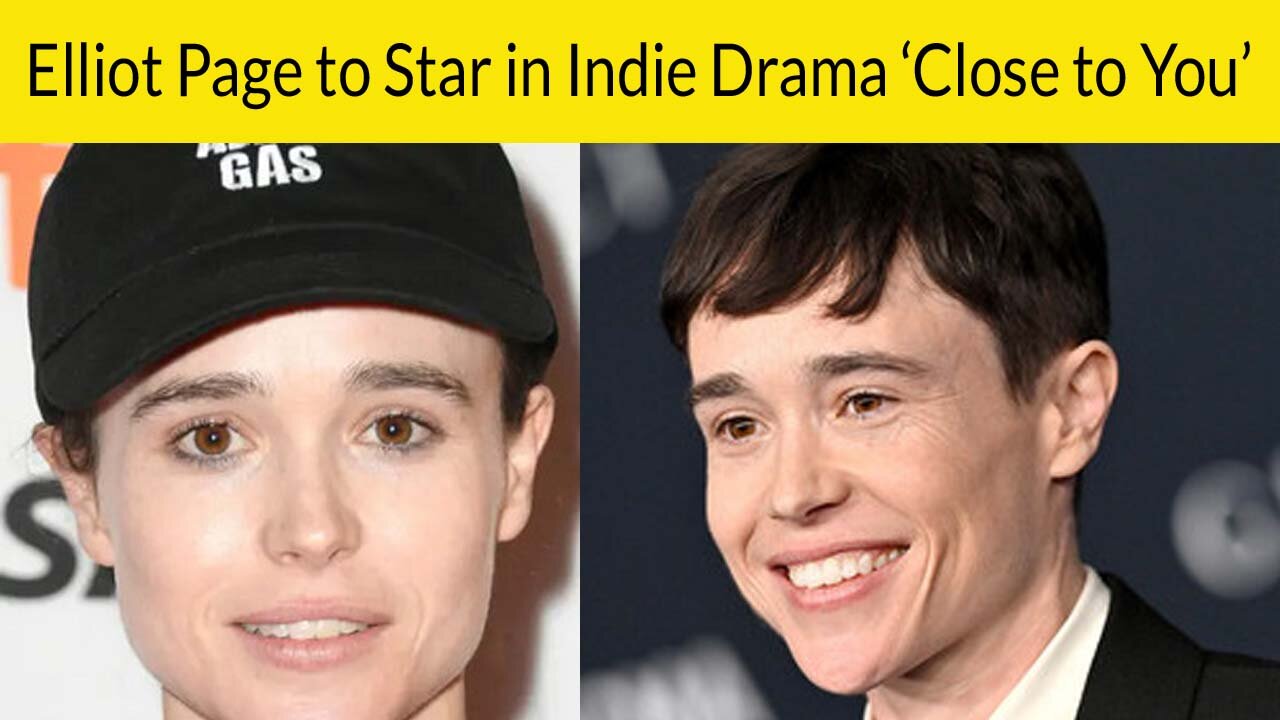 Elliot Page to Star in Indie Drama ‘Close to You’