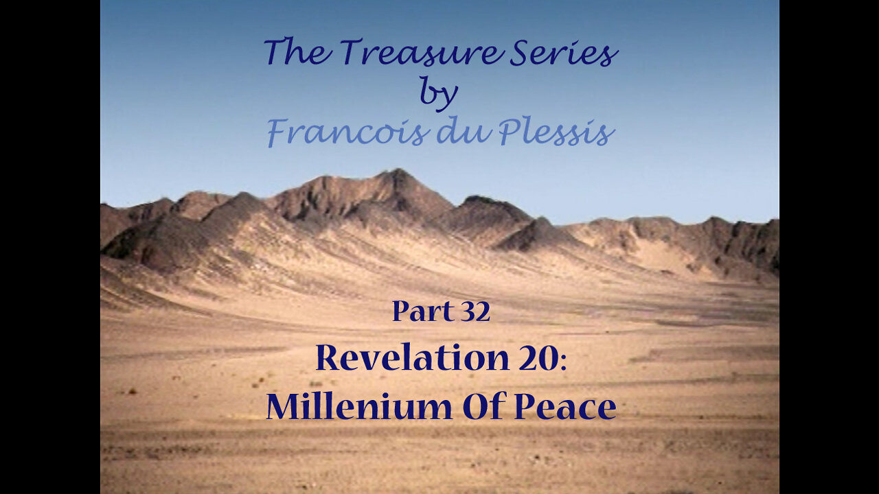 Treasure Series: Part 32 Revelation 20 - Millennium of Peace by Francois DuPlessis