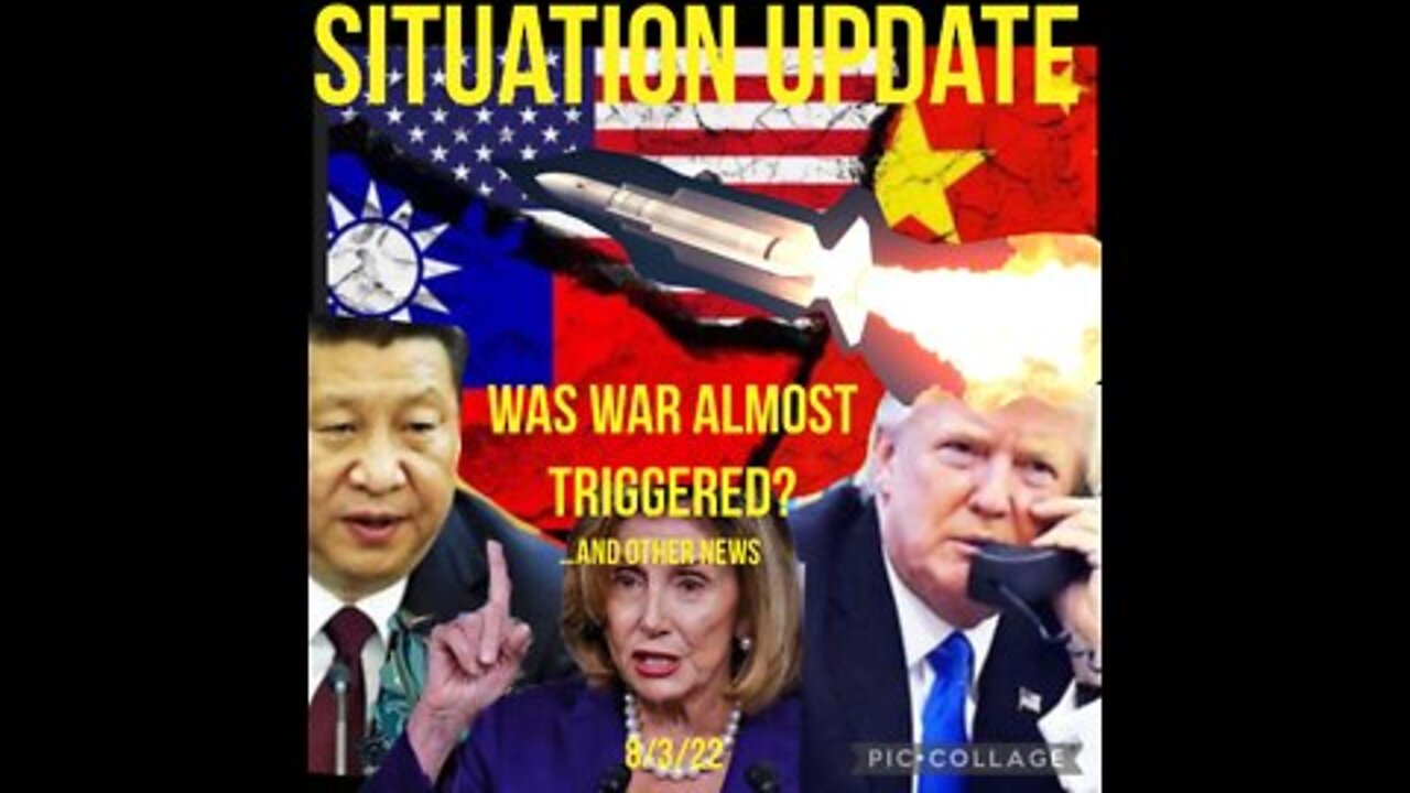 Situation Update 8/3/22: Pelosi Almost Triggered Nuclear War! Thwarted With Last Minute Call Between Trump & Xi!