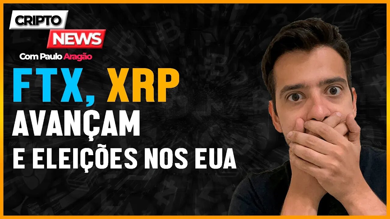 CRIPTO NEWS: FTX AVANÇA, XRP DISPARA E ELEIÇÃO NOS USA PEGANDO FOGO