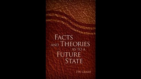 Facts and Theories as to a Future State, Chapter 43 Last Words with Annihilationists, By F W Grant