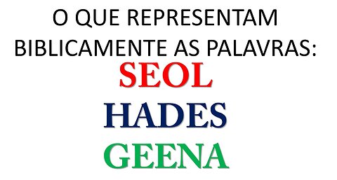 Seol, Hades e Geena - O que significam ?