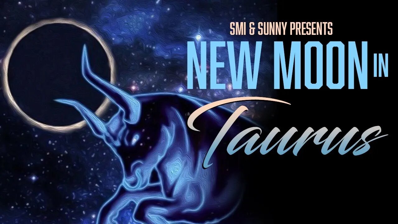 New Moon in Taurus [All Signs] with special guest SUNNY | April 29-30, 2022