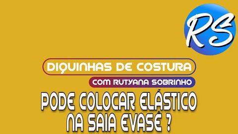 Pode Colocar Elástico na Saia Evasê ? - DEP 73