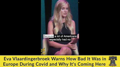Eva Vlaardingerbroek Warns How Bad It Was in Europe During Covid and Why It's Coming Here