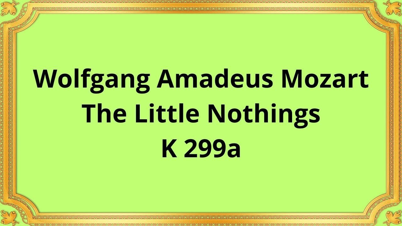 Wolfgang Amadeus Mozart The Little Nothings, K 299a