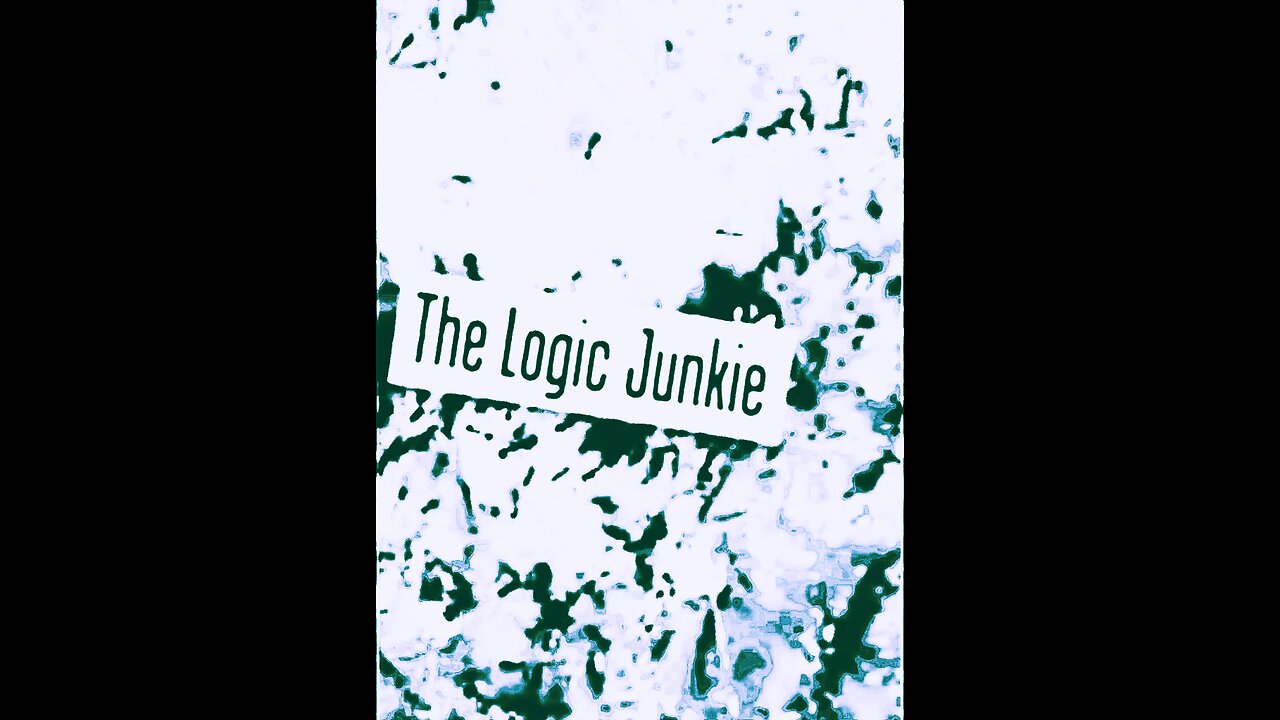 THE LOGIC JUNKIE - Part 11/12