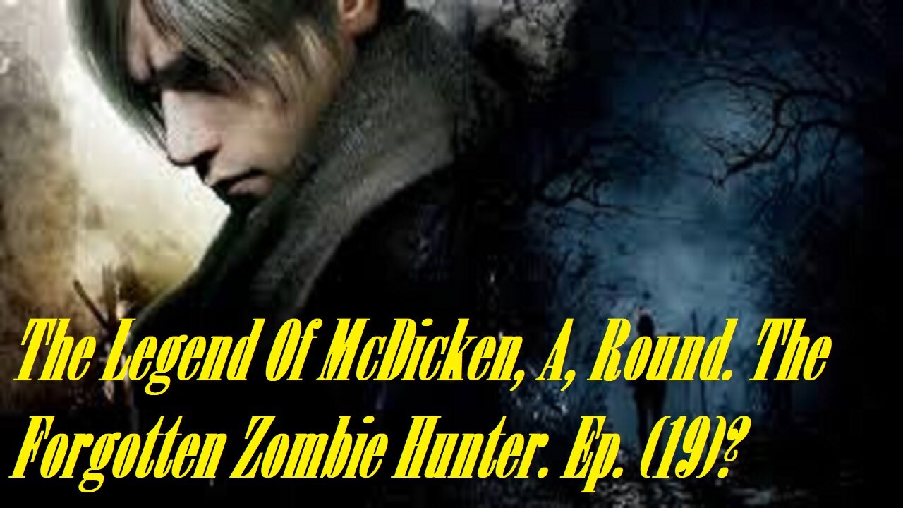 The Legend Of McDicken, A, Round. The Forgotten Zombie Hunter. Ep. (19)? #residentevil4remake