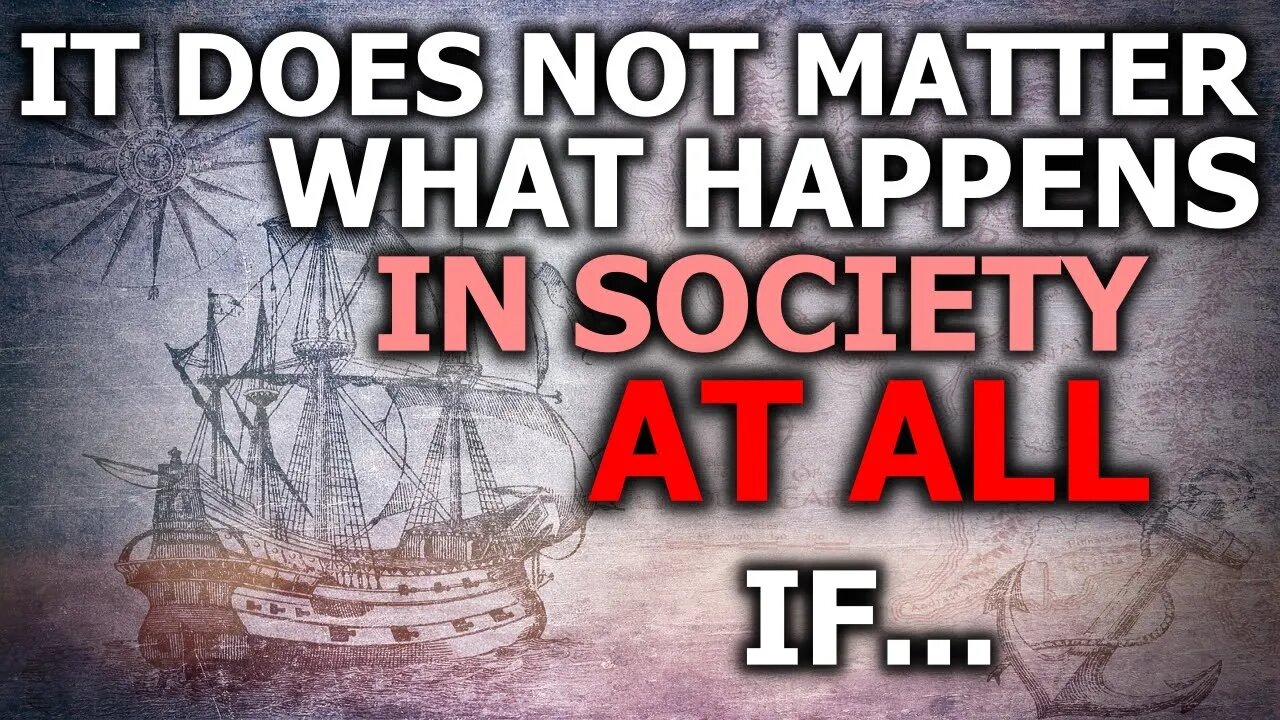 It Does NOT Matter What Happens In Society...