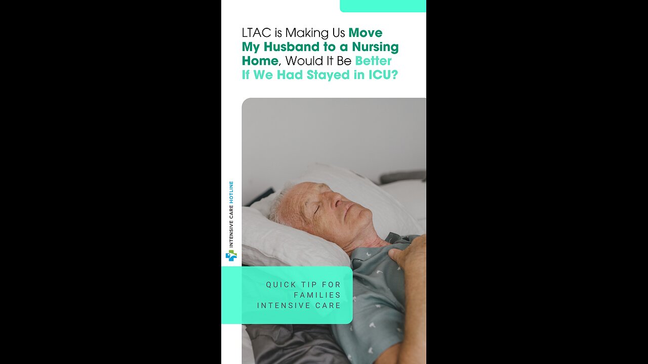 LTAC is Making Us Move My Husband to a Nursing Home, Would It Be Better If We Had Stayed in ICU?