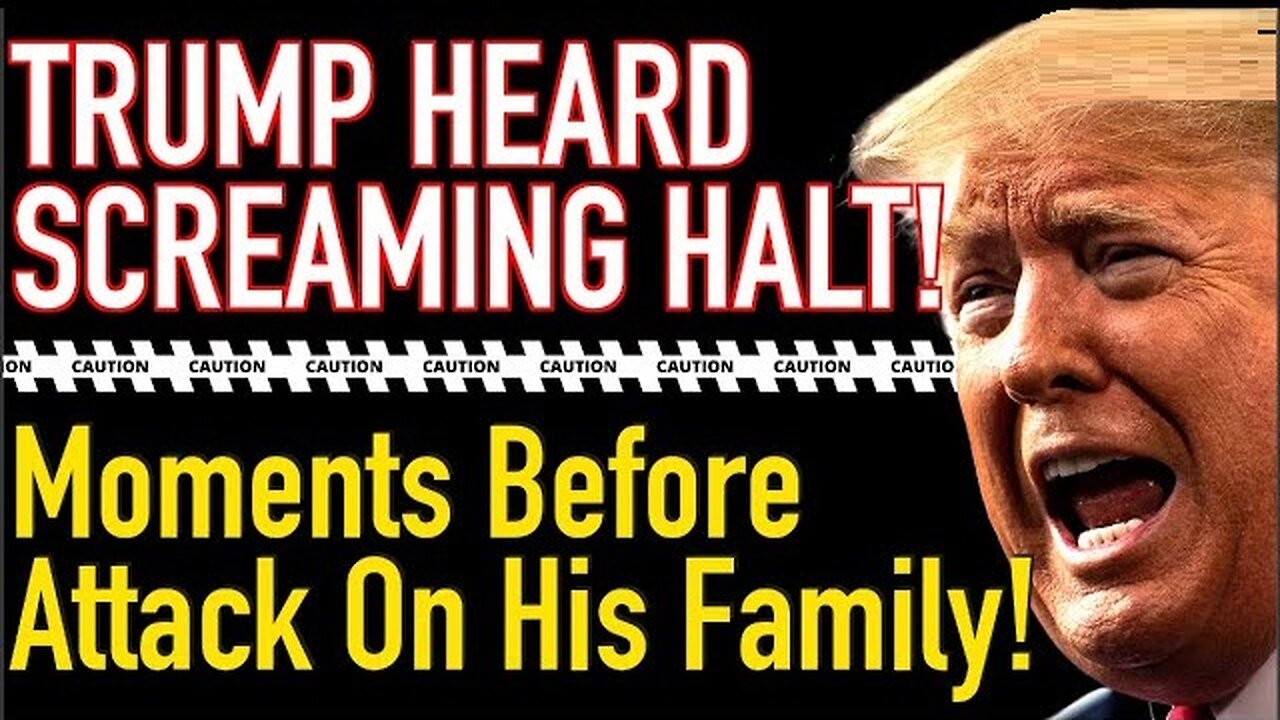 BQQM! Trump Screams HALT! But That Doesn’t Stop Attack On His Family!