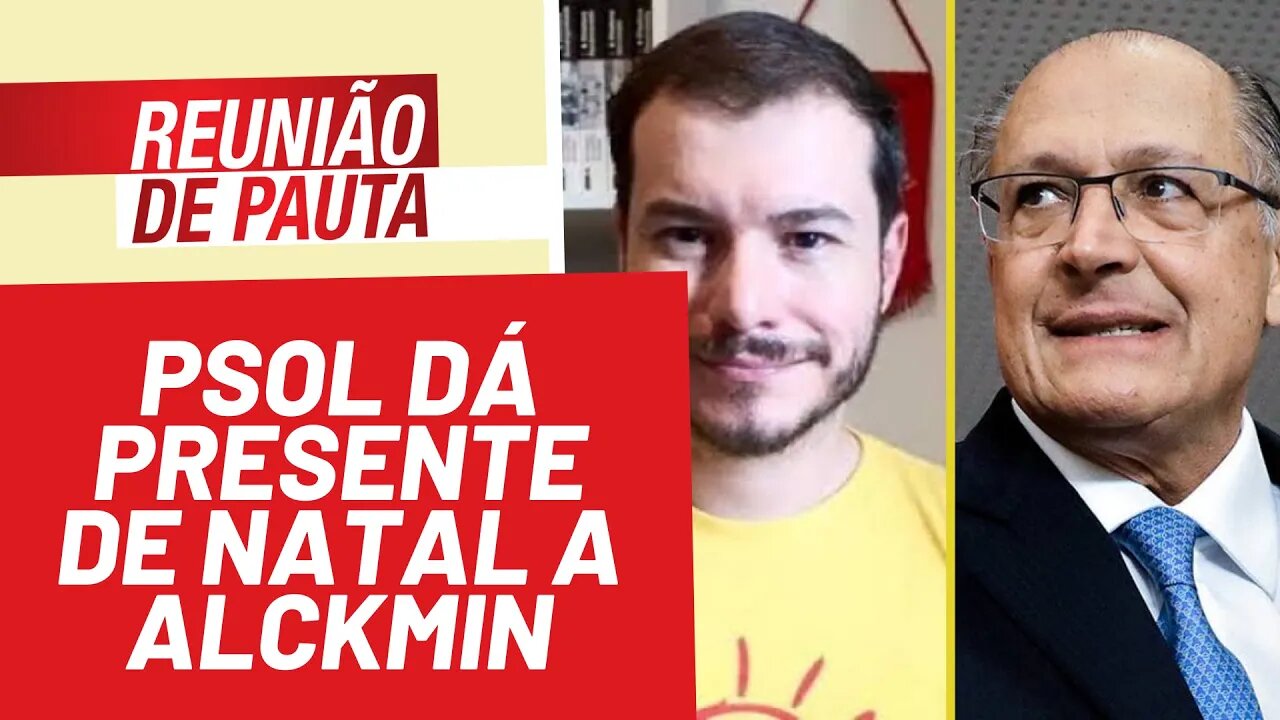 PSOL dá presente de Natal a Alckmin - Reunião de Pauta nº 866 - 27/12/21
