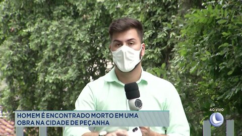 Homem é encontrado morto em uma obra na cidade de Peçanha